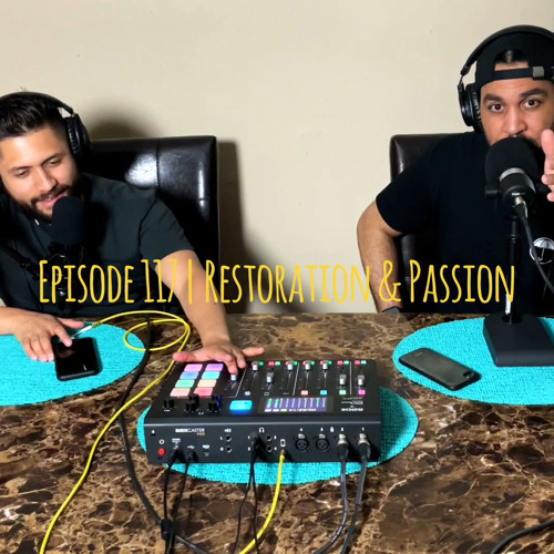 Episode 117 | Restoration & Passion