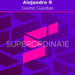Alejandro R - Cosmic Guardian [Superordinate Music]
