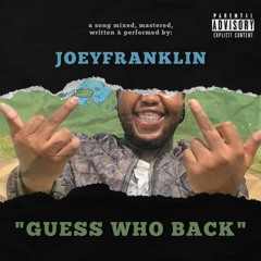 JoeyFranklin - Guess Who Back [Mastered by JoeyFranklin] Prod.Spancy