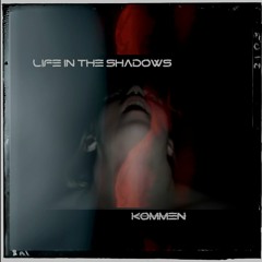 KØMMEN - Life In The Shadow