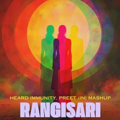 Rangisari - Heard Immunity, Preet (IN) Mashup.wav