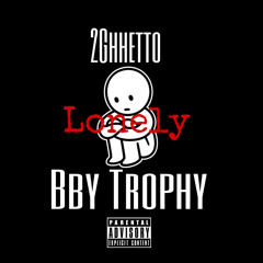 2Ghhetto - Lonely Ft. BbyTrophy