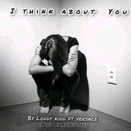 Loddy Kidd The Plug Ft Versace - I Think About You