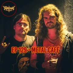 EP 129 - Metal Café