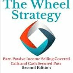 View [PDF EBOOK EPUB KINDLE] The Wheel Strategy: Earn Passive Income Selling Calls and Put: Full Gui