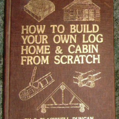 View EPUB ✓ How to Build Your Own Log Home and Cabin from Scratch by  S. Blackwell Du
