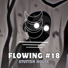 Flowing #18 - Stutter House