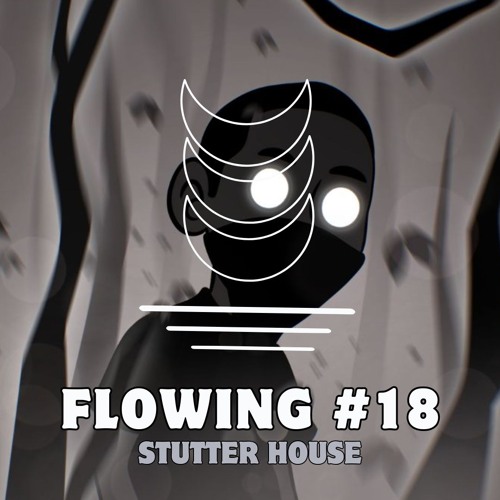 Flowing #18 - Stutter House