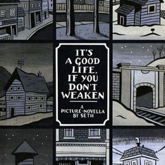 PDF/Ebook It's a Good Life, If You Don't Weaken: A Picture Novella BY : Seth
