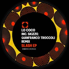 [SK211] Lo Coco - Slash EP Inc. Skizzo & Gianfranco Troccoli Remix