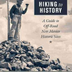 [View] KINDLE ☑️ Hiking to History: A Guide to Off-Road New Mexico Historic Sites by