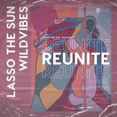 Lasso The Sun & WildVibes - Reunite (WildHearts & Chris Like Remix) [Extended Mix]
