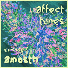 affect tunes - ep7 - amosth