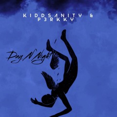 Day N Night (kiddsanity & P3RKKY)