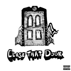 CLOSE THAT DOOR
