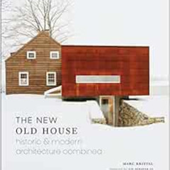 GET PDF 💜 The New Old House: Historic & Modern Architecture Combined by Marc Kristal