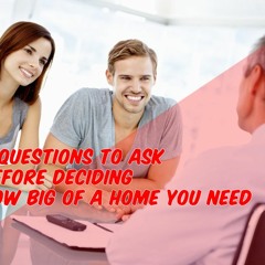 3 Questions to Ask Before Deciding How Big Of A Home You Need