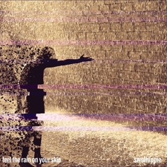 feel the rain on your skin