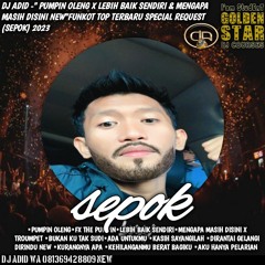 DJ ADID -''PUMPIN OLENG X LEBIH BAIK SENDIRI & MENGAPA MASIH DISINI NEW''FUNKOT(SEPOK)2023
