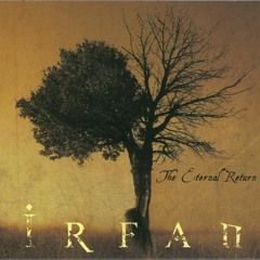 Irfan - The Eternal Return