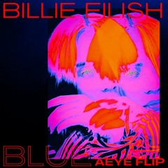 Billie Eilish - Blue (AEYE Flip)