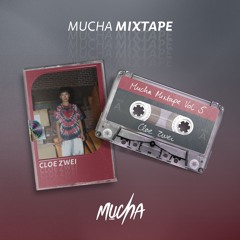 Cloe Zwei - MUCHA Mixtape Vol. 5