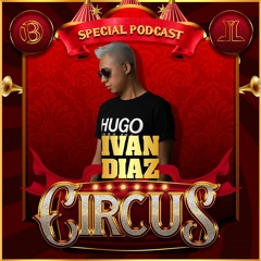 Ivan Diaz - Circus By Babel & Leon Likes To Party (Special Podcast)