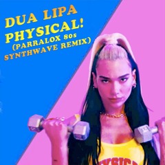 Dua Lipa - Physical (Parralox Synthwave Remix)