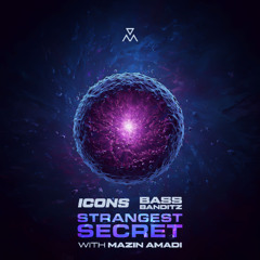 ICONS, Bass Banditz, Mazin Amadi - Strangest Secret