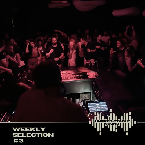 UNPREDICTABLE SOUND - Weekly Selection #3