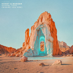 Honey & Badger - Gospel Tool (Where You Are)