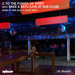 C to the Power of Spirit with BAKE & Batu (live from Sub Club, Glasgow)- 24 April 2023