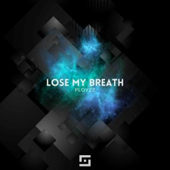 PLOYZZ - LOSE MY BREATH (Original Mix)