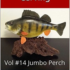 [GET] KINDLE 📑 Realistic Fish Carving: Jumbo Perch by  Patrick Bluhm EBOOK EPUB KIND