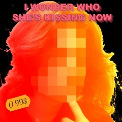 I Wonder Who She's Kissing Now [Cover]