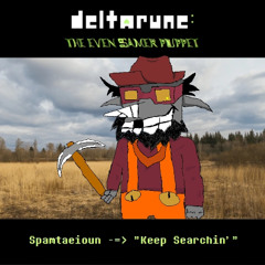 [Deltarune: The Even Samer Puppet] Spamtaeioun -=> "Keep Searchin'"
