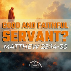 Good And Faithful Servant? - Matthew 25:14-30 - 2.9.2025