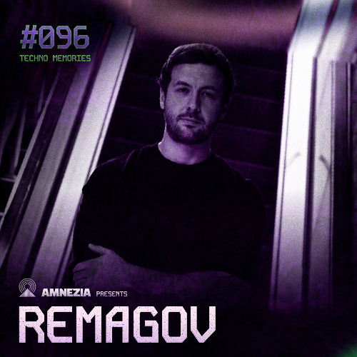 AMNEZIA PODCAST: TECHNO MEMORY #096 | REMAGOV