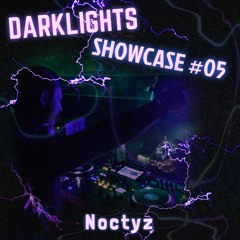 Darklights Showcase #05 - NOCTYZ