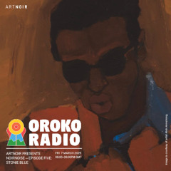 NOIR NOISE invites Stonie Blue w/ ARTNOIR on Oroko Radio