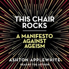 free read✔ This Chair Rocks: A Manifesto Against Ageism