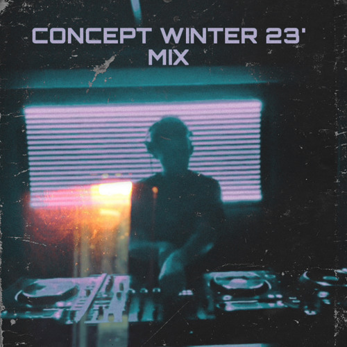 CONCEPT WINTER 23’ MIX - TRACKLIST IN DESCRIPTION