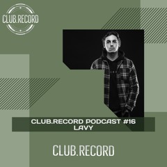 CLUB.RECORD Podcast #16 - LAVY