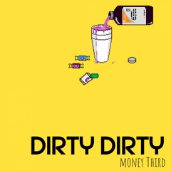Money Third - Dirty Dirty