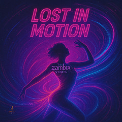 LOST IN MOTION · ZAMBRA VIBES