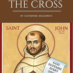 ❤PDF✔ St John Of The Cross : Life story, Biography,poems And 9 Days Powerful Novena to the mast