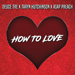 Deuce Tre - How To Love ft. Taryn Hutchinson & ASAP Preach
