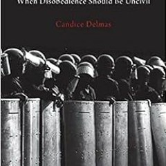 [Read] PDF 💜 A Duty to Resist: When Disobedience Should Be Uncivil by Candice Delmas