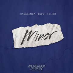 kavabanga Depo kolibri - Minor (Andrew_Boy remix)