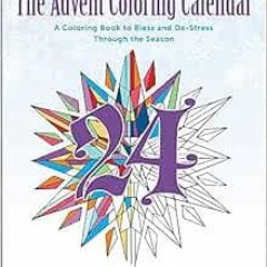 READ EBOOK ✅ The Advent Coloring Calendar: A Coloring Book to Bless and De-Stress Thr